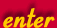 Enter